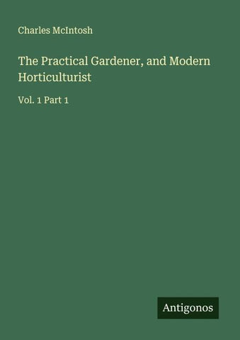 The Practical Gardener, and Modern Horticulturist