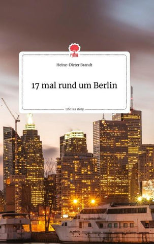17 mal rund um Berlin. Life is a Story - story.one