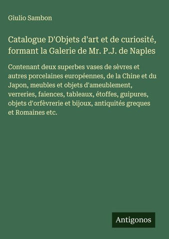 Catalogue D'Objets d'art et de curiosité, formant la Galerie de Mr. P.J. de Naples