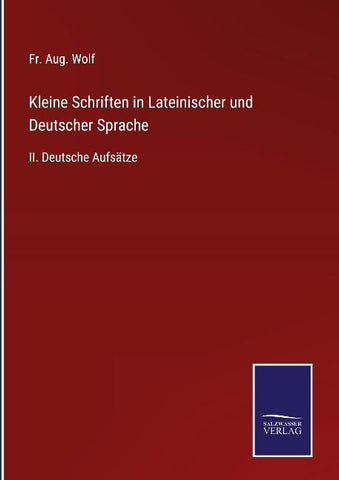 Kleine Schriften in Lateinischer und Deutscher Sprache