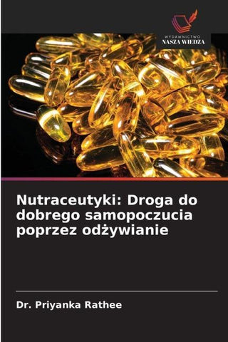 Nutraceutyki: Droga do dobrego samopoczucia poprzez od¿ywianie