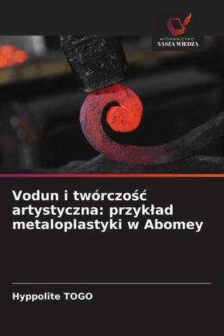 Vodun i twórczo¿¿ artystyczna: przyk¿ad metaloplastyki w Abomey