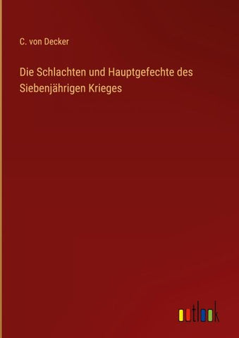 Die Schlachten und Hauptgefechte des Siebenjährigen Krieges