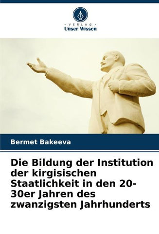Die Bildung der Institution der kirgisischen Staatlichkeit in den 20-30er Jahren des zwanzigsten Jahrhunderts