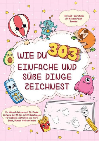Wie du 303 einfache und süße Dinge zeichnest-Ein Mitmach-Zeichenbuch für Kinder