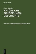 Ernst Haeckel: Natürliche Schöpfungs-Geschichte / Allgemeine Entwickelungs-Lehre