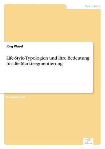 Life-Style-Typologien und ihre Bedeutung für die Marktsegmentierung