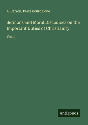 Sermons and Moral Discourses on the Important Duties of Christianity