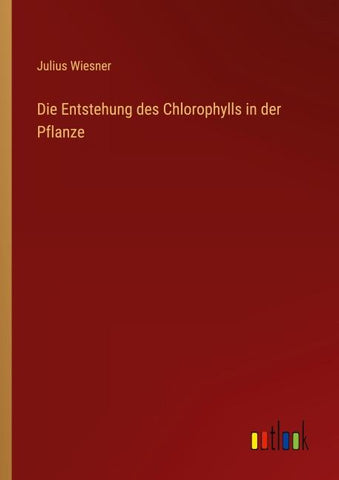Die Entstehung des Chlorophylls in der Pflanze