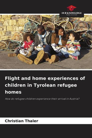 Flight and home experiences of children in Tyrolean refugee homes