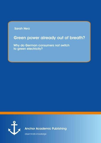 Green power already out of breath? Why do German consumers not switch to green electricity?