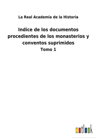 Indice de los documentos procedientes de los monasterios y conventos suprimidos