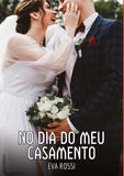 No dia do meu Casamento