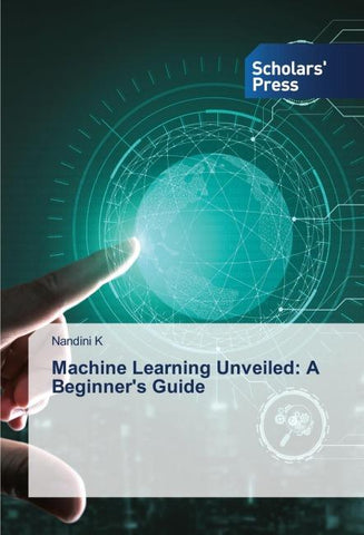 Machine Learning Unveiled: A Beginner's Guide