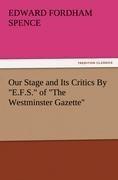 Our Stage and Its Critics By "E.F.S." of "The Westminster Gazette"