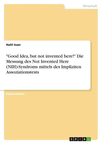 "Good Idea, but not invented here!" Die Messung des Not Invented Here (NIH)-Syndroms mittels des Impliziten Assoziationstests