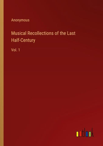 Musical Recollections of the Last Half-Century
