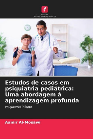 Estudos de casos em psiquiatria pediátrica: Uma abordagem à aprendizagem profunda