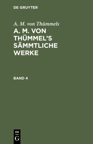 A. M. von Thümmel’s Sämmtliche Werke. Band 4