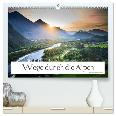 Wege durch die Alpen (hochwertiger Premium Wandkalender 2026 DIN A2 quer), Kunstdruck in Hochglanz