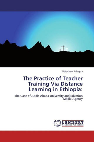 The Practice of Teacher Training Via Distance Learning in Ethiopia: