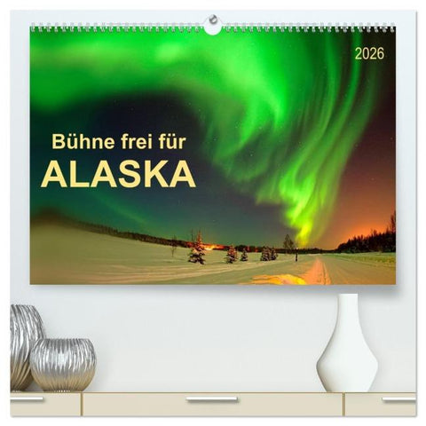 Bühne frei für - Alaska (hochwertiger Premium Wandkalender 2026 DIN A2 quer), Kunstdruck in Hochglanz