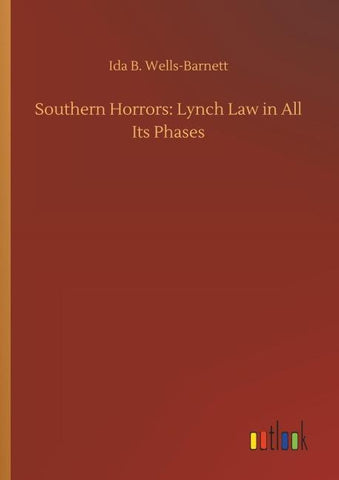 Southern Horrors: Lynch Law in All Its Phases