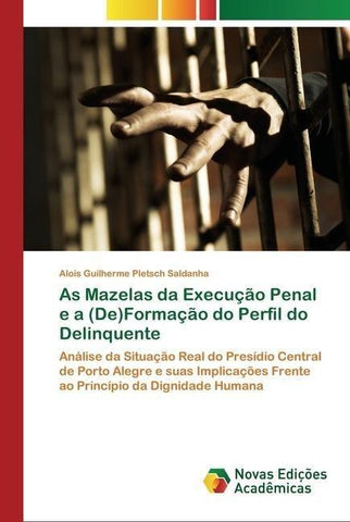 As Mazelas da Execução Penal e a (De)Formação do Perfil do Delinquente
