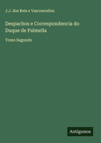 Despachos e Correspondencia do Duque de Palmella