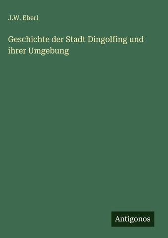 Geschichte der Stadt Dingolfing und ihrer Umgebung