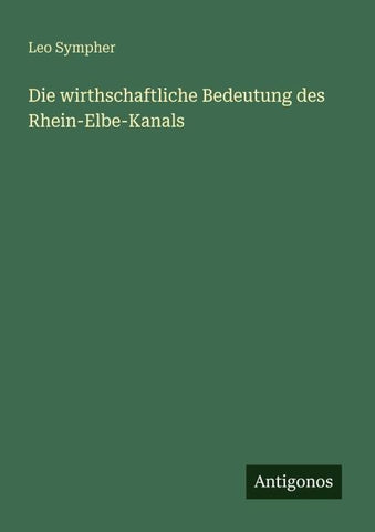 Die wirthschaftliche Bedeutung des Rhein-Elbe-Kanals