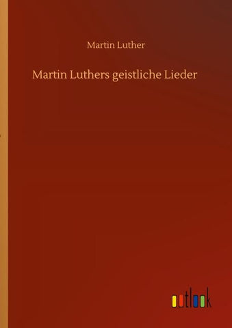 Martin Luthers geistliche Lieder