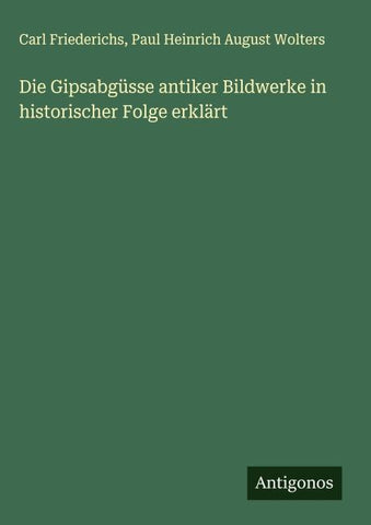 Die Gipsabgüsse antiker Bildwerke in historischer Folge erklärt