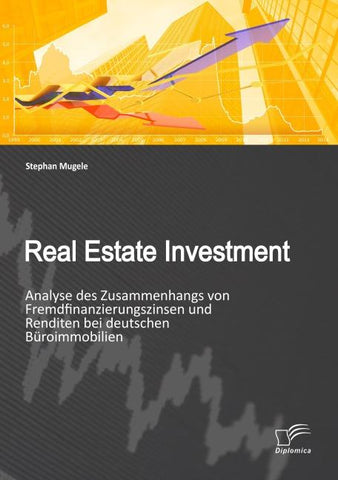 Real Estate Investment: Analyse des Zusammenhangs von Fremdfinanzierungszinsen und Renditen bei deutschen Büroimmobilien