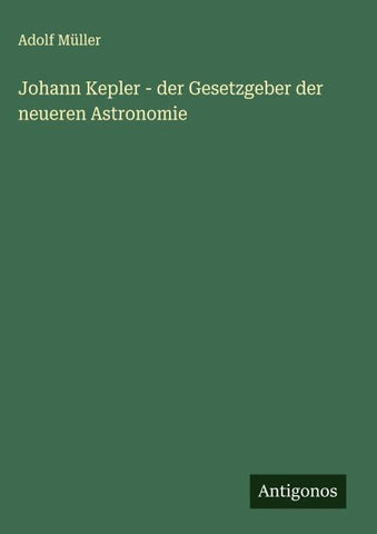 Johann Kepler - der Gesetzgeber der neueren Astronomie