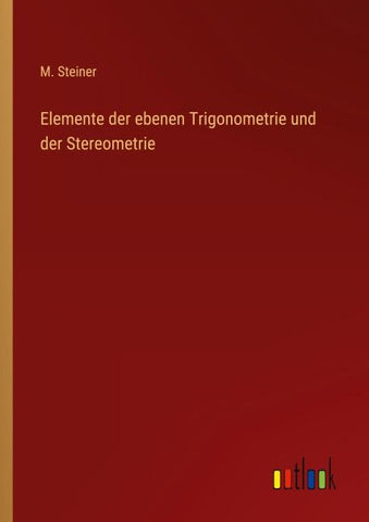 Elemente der ebenen Trigonometrie und der Stereometrie