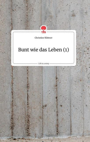 Bunt wie das Leben (1). Life is a Story - story.one