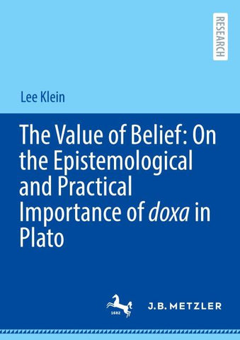 The Value of Belief: On the Epistemological and Practical Importance of doxa in Plato