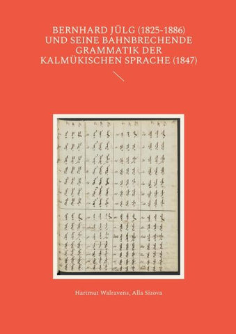 Bernhard Jülg (1825-1886) und seine bahnbrechende Grammatik der Kalmükischen Sprache (1847)