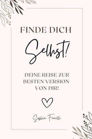 Finde dich selbst! Deine Reise zur besten Version von dir