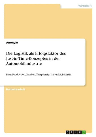 Die Logistik als Erfolgsfaktor des Just-in-Time-Konzeptes in der Automobilindustrie