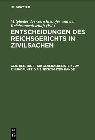 Entscheidungen des Reichsgerichts in Zivilsachen / Generalregister zum einundfünfzig bis sechzigsten Bande