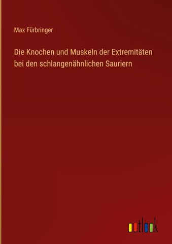 Die Knochen und Muskeln der Extremitäten bei den schlangenähnlichen Sauriern