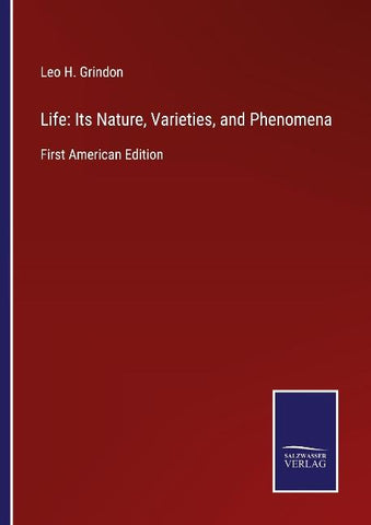 Life: Its Nature, Varieties, and Phenomena