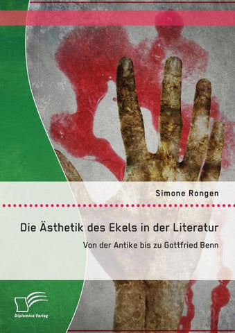 Die Ästhetik des Ekels in der Literatur: Von der Antike bis zu Gottfried Benn