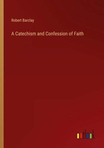 A Catechism and Confession of Faith