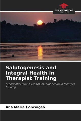 Salutogenesis and Integral Health in Therapist Training