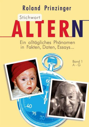 Stichwort Altern. Ein alltägliches Problem in Fakten, Daten, Essays... BAND I