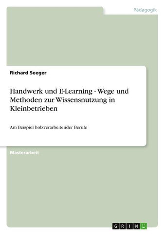 Handwerk und E-Learning - Wege und Methoden zur Wissensnutzung in Kleinbetrieben