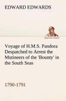 Voyage of H.M.S. Pandora Despatched to Arrest the Mutineers of the 'Bounty' in the South Seas, 1790-1791